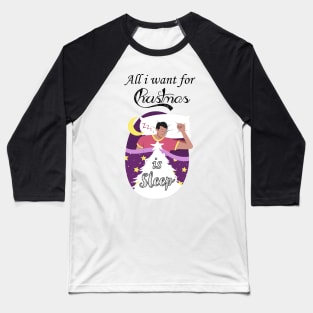 All I want for Christmas is sleep Baseball T-Shirt